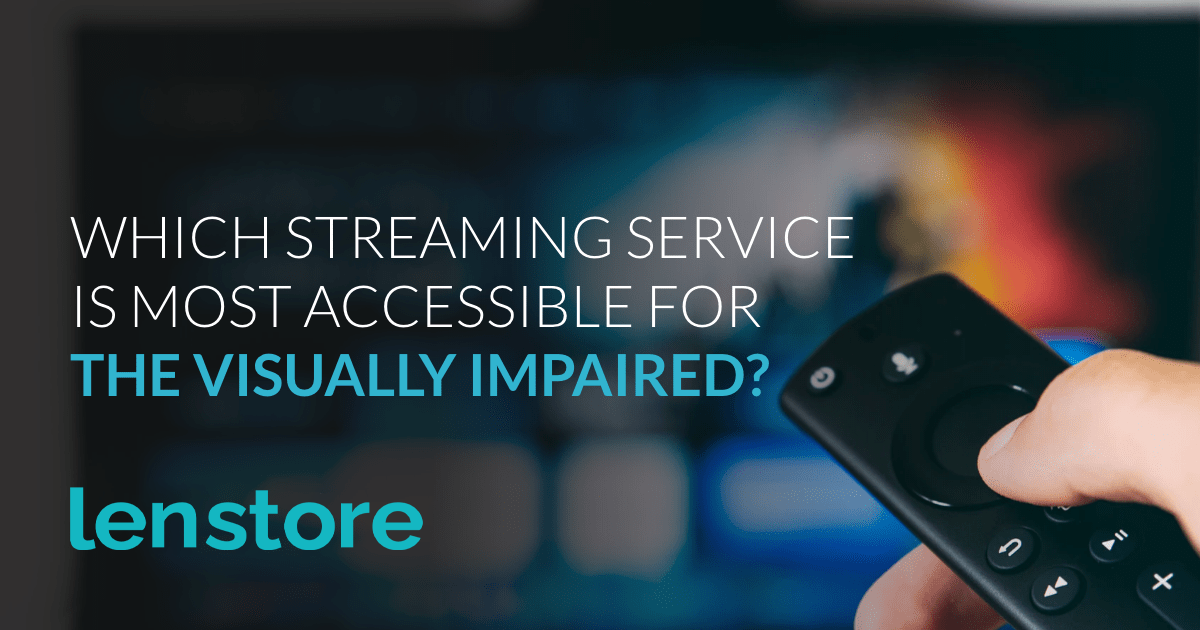 The most accessible streaming service for visually impaired Lenstore